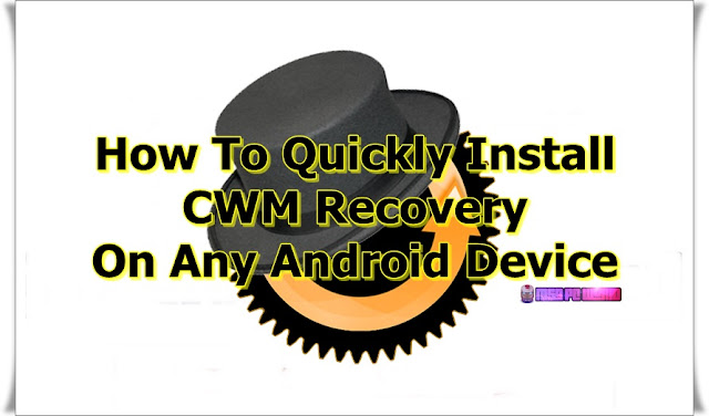 How-To-Quickly-Install-CWM-Recovery-On-Any-Android-Device How-To-Quickly-Install-CWM-Recovery-On-Any-Android-Device