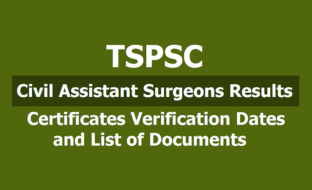 TSPSC Civil Assistant Surgeons Results, Certificates Verification Dates and List of Documents 2019 TSPSC Civil Assistant Surgeons Results, Certificates Verification Dates and List of Documents 2019