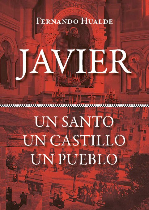 Javier. Un santo, un castillo, un pueblo