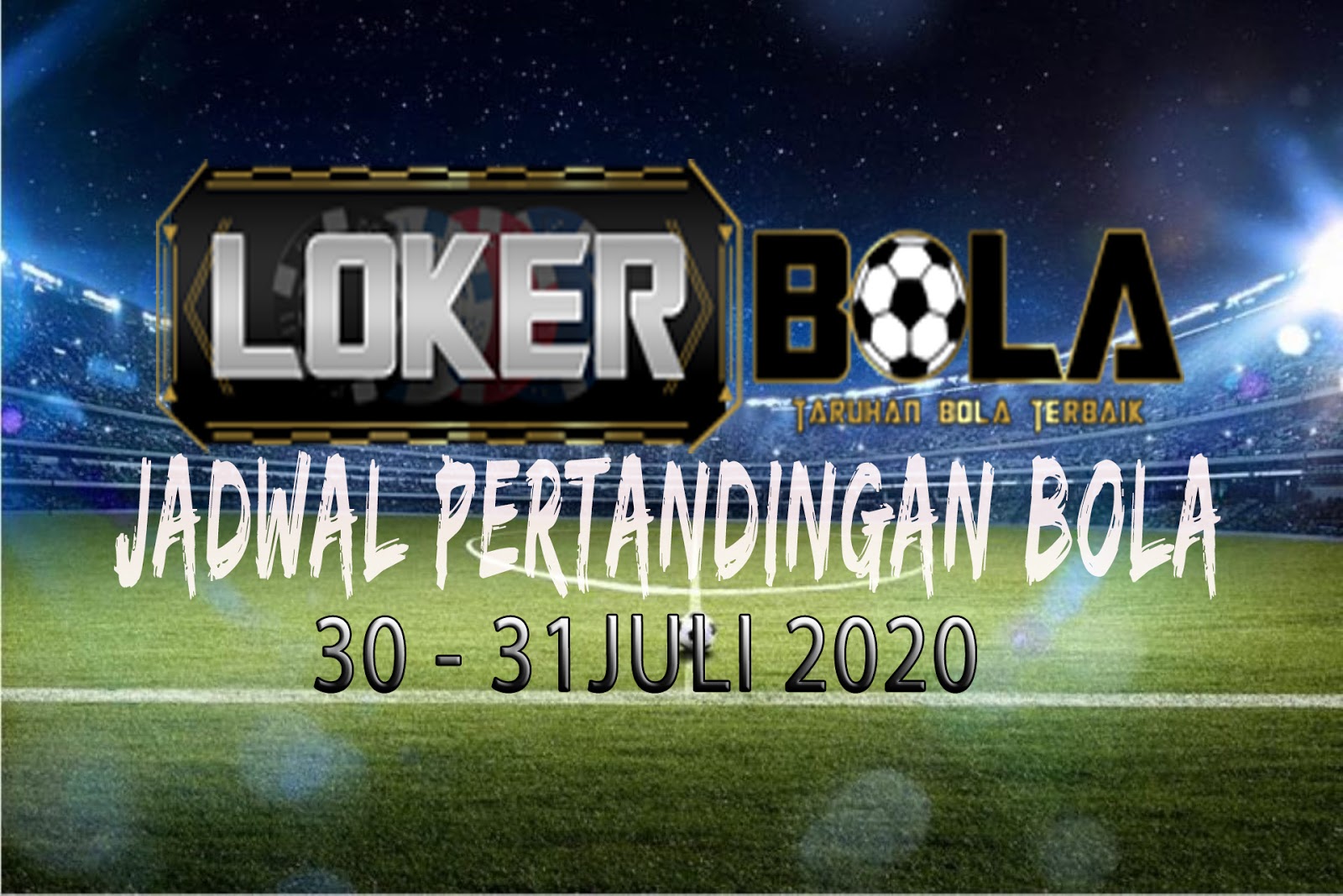 JADWAL PERTANDINGAN BOLA 30 – 31 JULI 2020