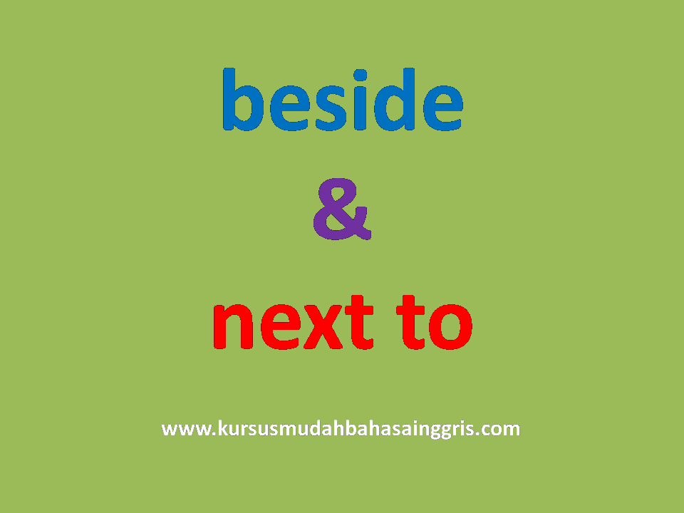 Perbedaan Penggunaan Preposisi beside dan next to dalam