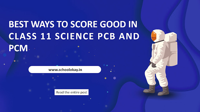 BEST WAYS TO SCORE GOOD IN CLASS 11 SCIENCE PCB AND PCM BEST WAYS TO SCORE GOOD IN CLASS 11 SCIENCE PCB AND PCM