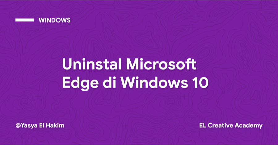 Cara Meng-Uninstall atau Menonaktifkan Microsoft Edge pada Windows 10