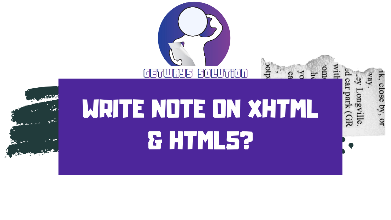 Write note on XHTML & HTML5?  GetWays Solution