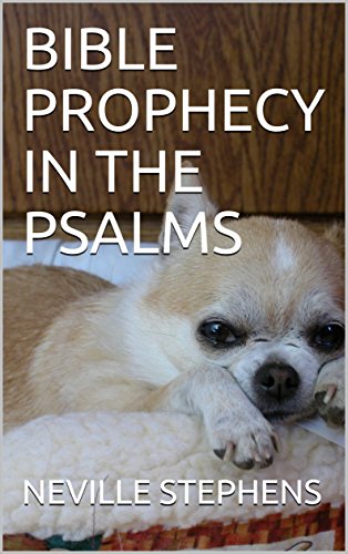 "BIBLE PROPHECY IN THE PSALMS" PUBLISHED BY NEV IN JUNE 2018.