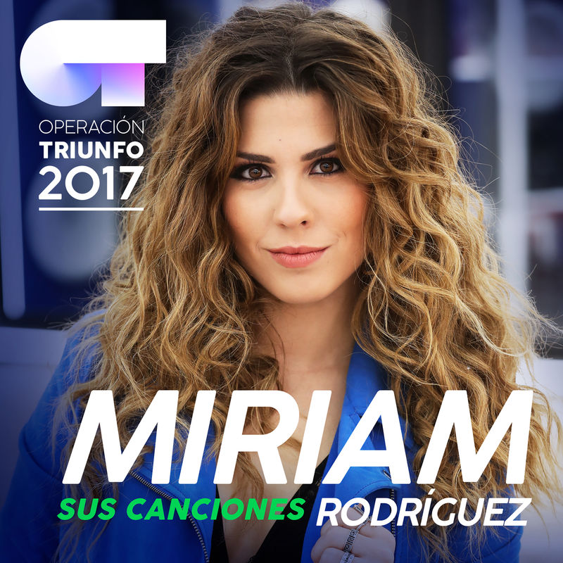 miriam rodriguez sus canciones operacion triunfo 2017 album miriam rodriguez sus canciones operacion triunfo 2017 album