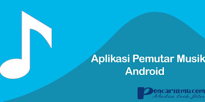 Aplikasi Pemutar Musik Terbaik Untuk Hp Android