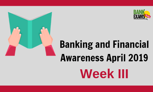 Banking and Financial Awareness April 2019: Week III