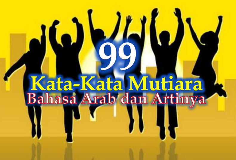 99 Kata Mutiara Arab Untuk Pegangan Hidup Lengkap Degan Artinya