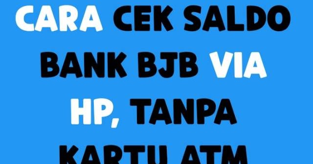 Cara Cek Saldo Bank Bjb Via Hp Tanpa Kartu Atm Laluahmad Com
