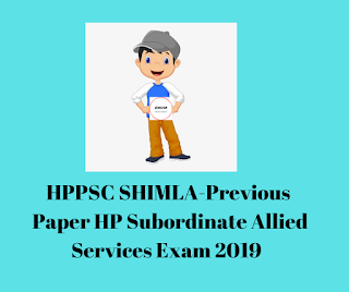 HPPSC SHIMLA-Previous  Paper HP Subordinate Allied Services Exam 2019