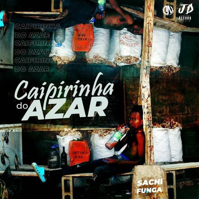 Sachifunga - Caipirinha do Azar (Kuduro)