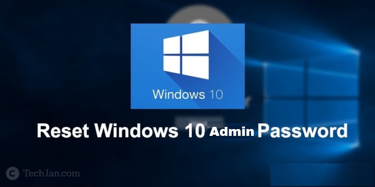 reset-windows-10-admin-password-with-command-prompt-techjan-the