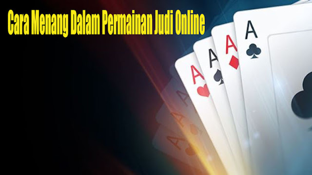 Cara Menang Dalam Permainan Judi Online