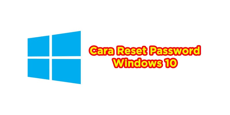 Cara Mudah Reset Password Windows 10 Di Laptop