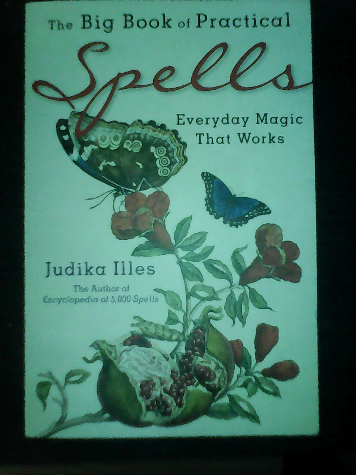 The Big Book of Practical Spells by Judika Illes.