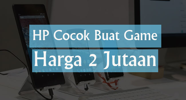 5 HP yang Cocok Buat Game Berat harga 1 jutaan