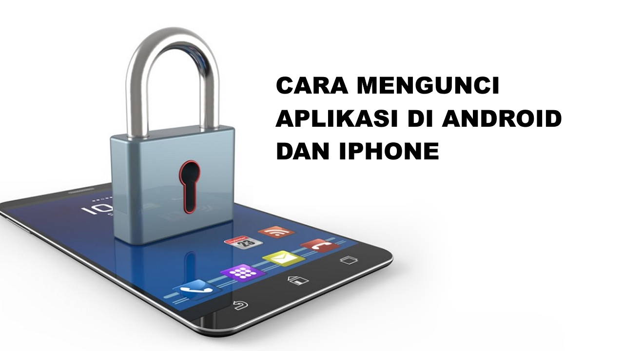 Cara Mengunci Aplikasi di Android dan iPhone