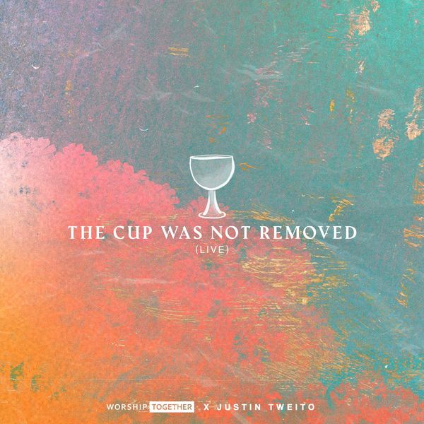 Worship Together – The Cup Was Not Removed (Live) (Feat.Justin Tweito) (Single) 2021 (Exclusivo WC)