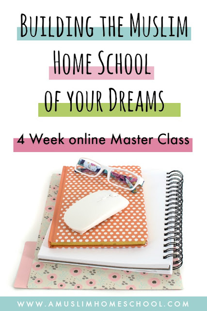 Building the Muslim home school of your dreams inshaAllah 4 week online course