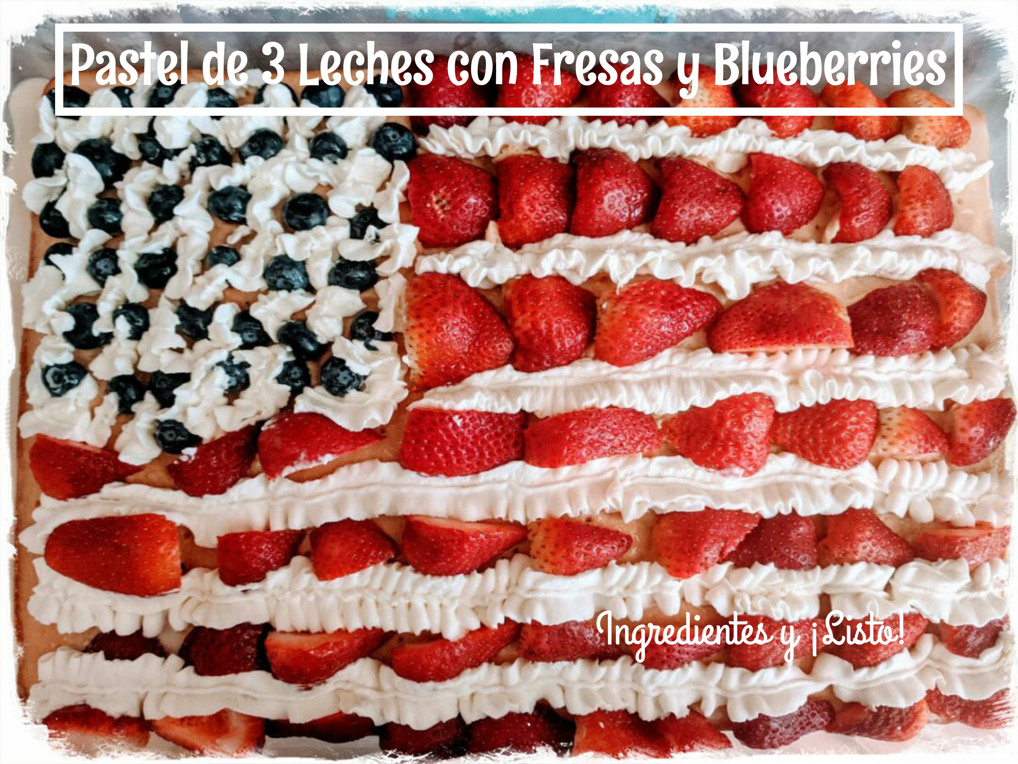 Ingredientes y ¡Listo!: Pastel de 3 Leches con Fresas y Blueberries