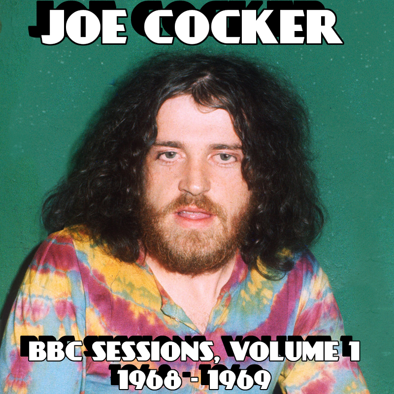 Albums That Should Exist Joe Cocker Bbc Sessions Volume 1 1968 1969