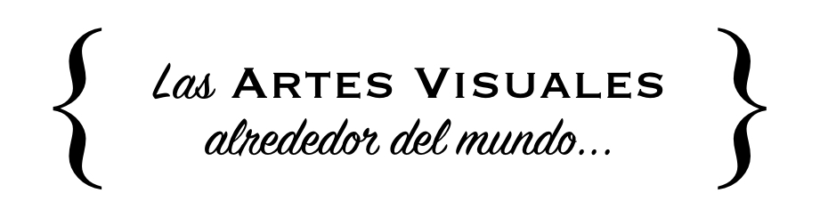 El mundo de las Artes Visuales...