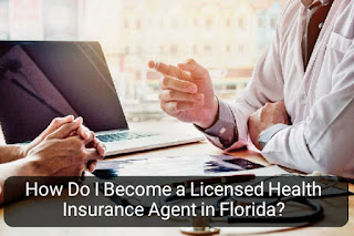 How Do I Become a Licensed Health Insurance Agent in Florida?