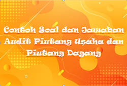 Contoh Soal Dan Jawaban Audit Piutang Usaha Dan Piutang Dagang Kak Raffi