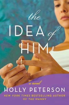 Blog Tour, Review & Giveaway: The Idea of Him by Holly Peterson (CLOSED)