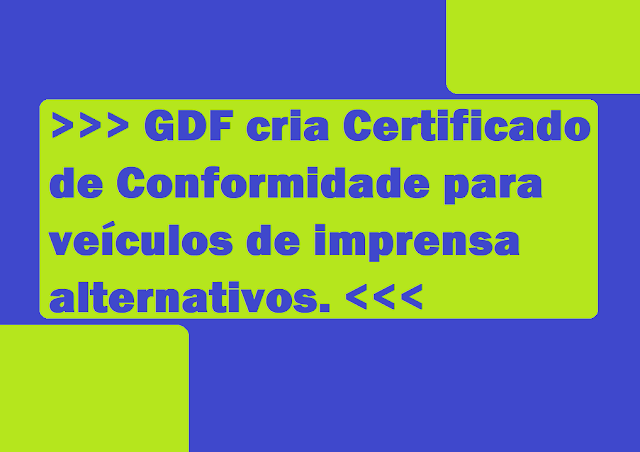 GDF cria Certificado de Conformidade para veículos de imprensa alternativos