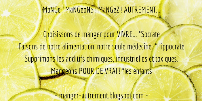 Mange ! Mangeons ! Mangez ! AUTREMENT... &amp; sans additif !!!