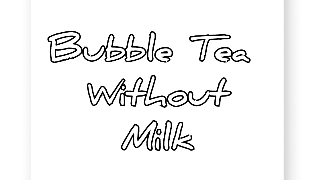 Making Bubble Tea Drinks Without Milk