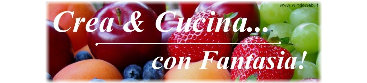 Crea & Cucina... Con Fantasia