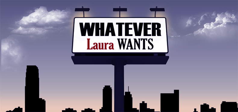 Whatever Laura Wants... <br> Laura Gets