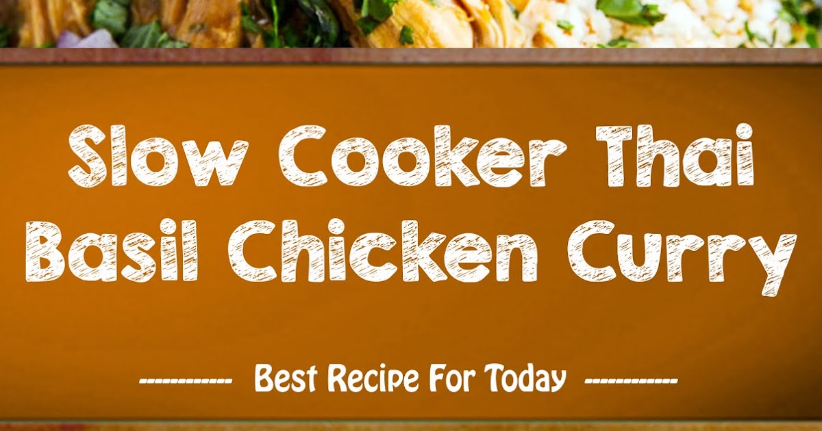 Slow Cooker Thai Basil Chicken Curry