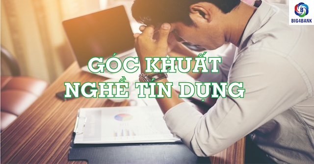 GÓC KHUẤT NGHỀ TÍN DỤNG