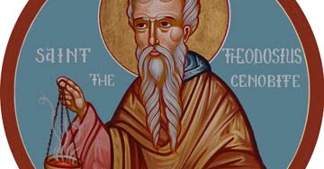 Saint January 11 : St. Theodosius the Cenobiarch an Abbot and Founder ...