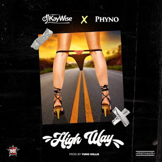 DJ Kaywise Ft Phyno – HighWay DJ Kaywise Ft Phyno – HighWay