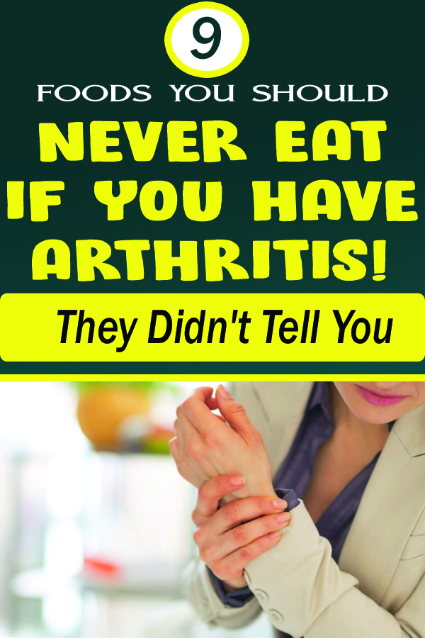 9 FOODS YOU SHOULD NEVER EAT IF YOU HAVE ARTHRITIS!