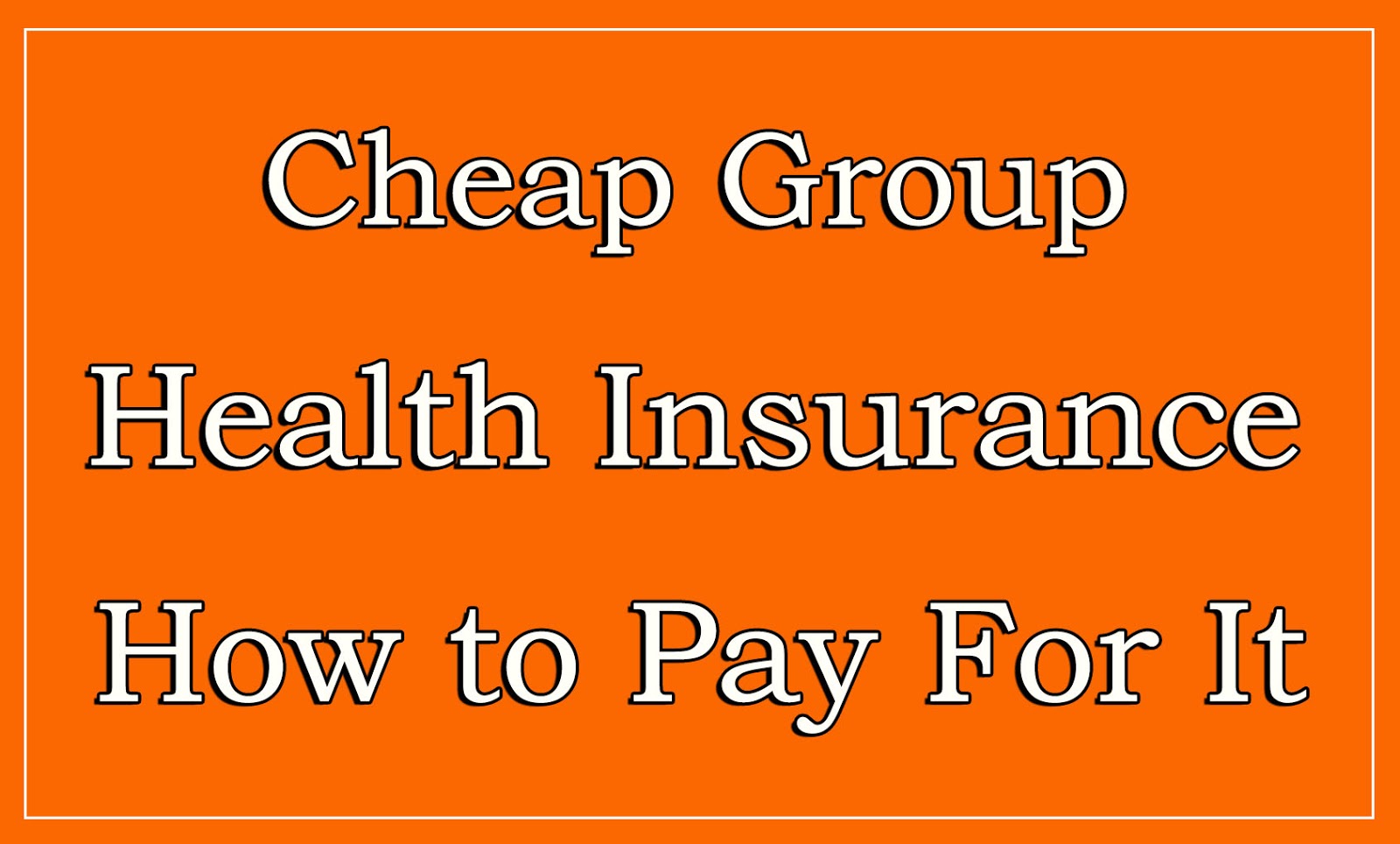 Cheap Health Insurance >> Cheap Group Health Insurance How To Pay For It Cheap Health Insurance >> Cheap Group Health Insurance How To Pay For It