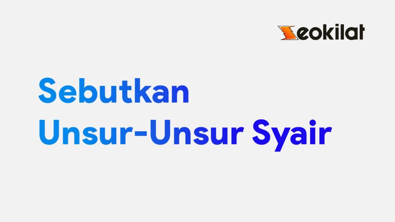 Sebutkan Unsur-Unsur Syair Sebutkan Unsur-Unsur Syair