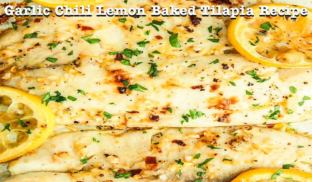 Garlic Chili Lemon Baked Tilapia Recipe