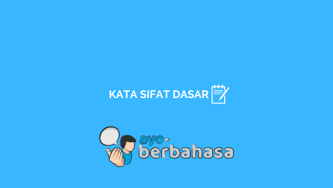 √ 25+ Contoh Kata Sifat Dasar dan Penjelasan [Lengkap] - Ayo Berbahasa