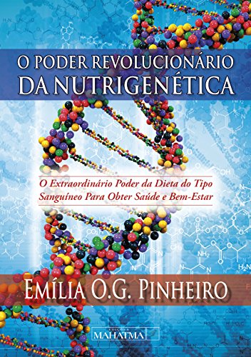O poder revolucionário da nutrigenética: O extraordinário poder da dieta do tipo sanguíneo para obter saúde e bem-estar O poder revolucionário da nutrigenética: O extraordinário poder da dieta do tipo sanguíneo para obter saúde e bem-estar