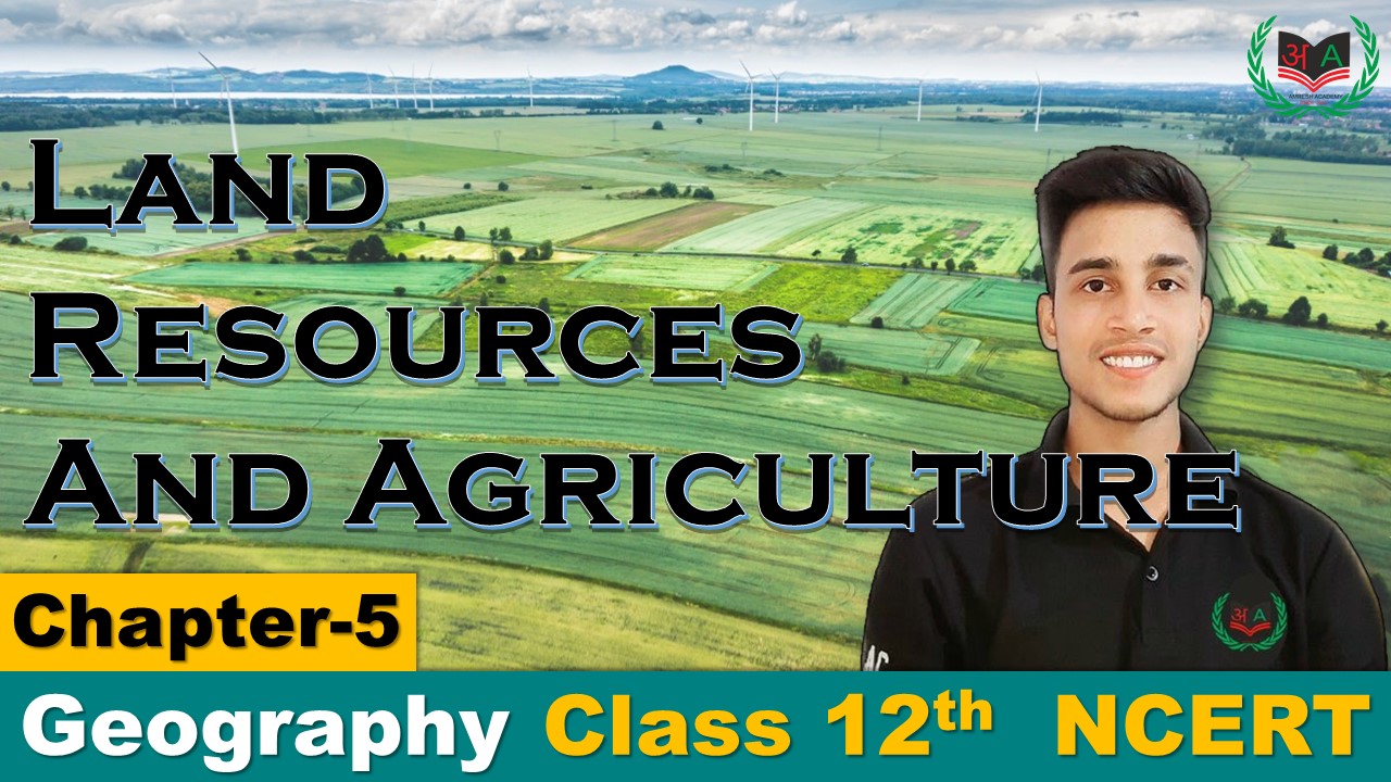 5. Land Resources and Agriculture B2 Geography Class 12th Chapter5