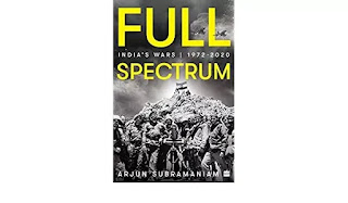 Arjun Subramaniam wrote the book titled: Full Spectrum: India’s Wars, 1972-2020