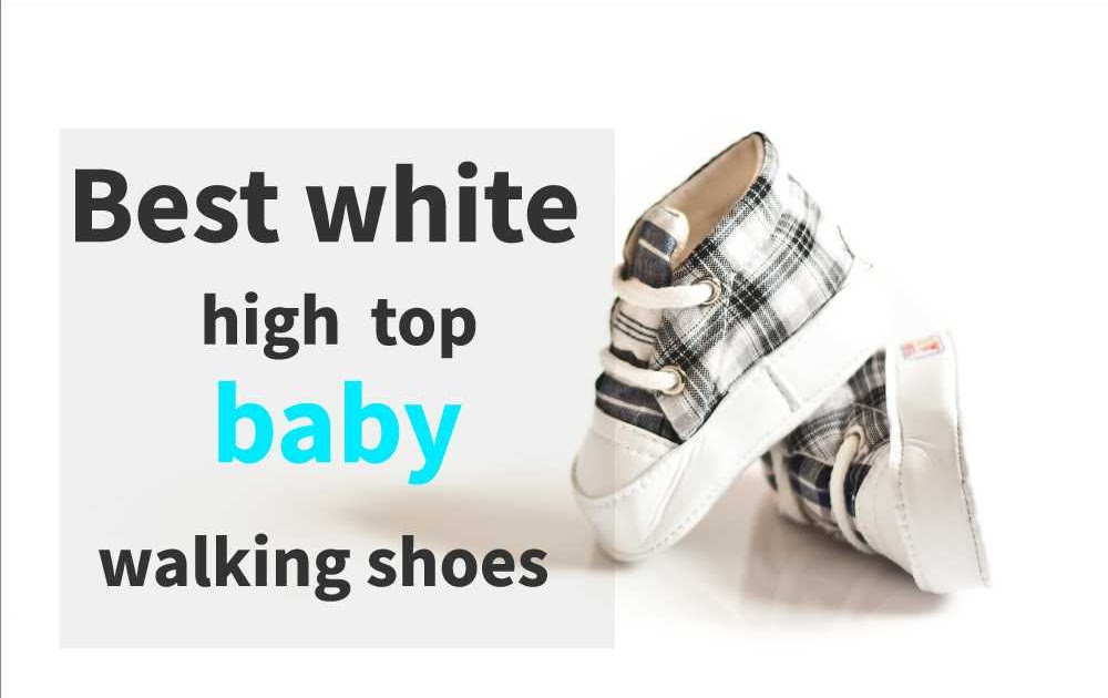 white high top baby walking shoes