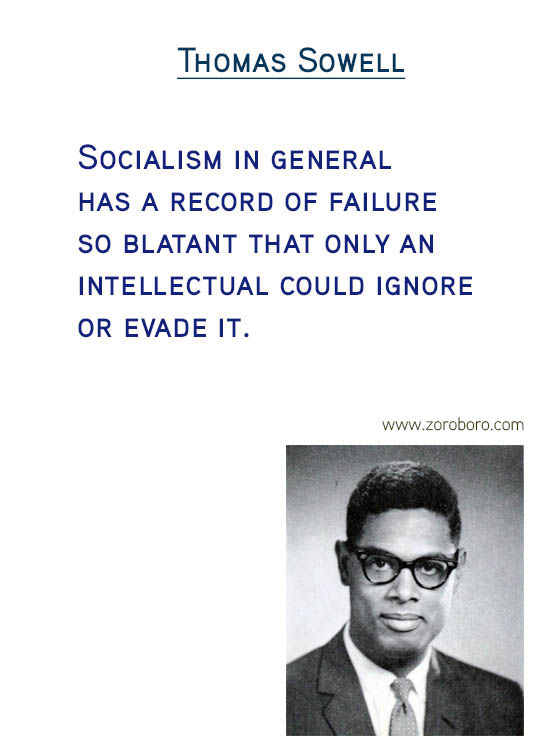 Thomas Sowell Quotes. Economics Quotes, Democracy Quotes, Capital Quotes, Income Quotes, Socialism Quotes, Wealth Quotes, Truth Quotes, & Freedom Quotes. Thomas Sowell (Author of Basic Economics)