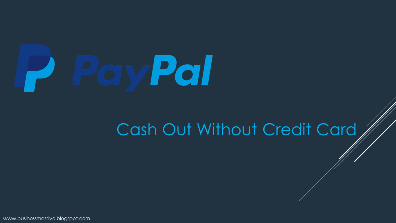 How to Withdraw Money from Paypal Without Credit Card Business Massive
